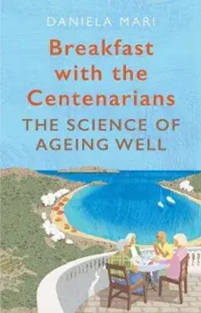 Breakfast with the Centenarians, Paperback/Daniela Mari