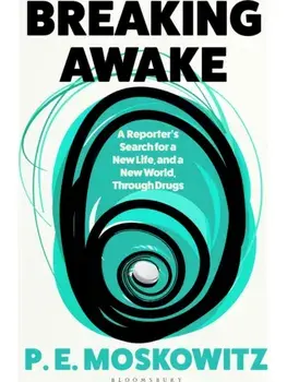 Breaking Awake. My Search For A New Life Through Drugs, Paperback/P. E. Moskowitz