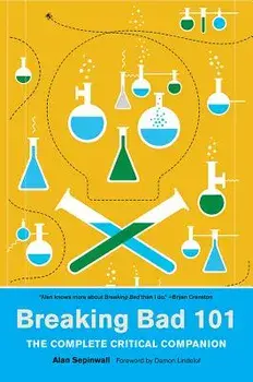 Breaking Bad 101: The Complete Critical Companion, Paperback/Alan Sepinwall