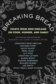 Breaking Bread. New England Writers on Food, Cravings, and Life, Hardback/Debra Spark