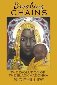Breaking Chains: the evolution of the Black Madonna, Paperback/Nic Phillips