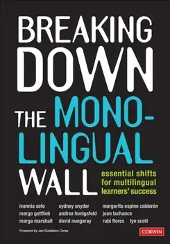 Breaking Down the Monolingual Wall. Essential Shifts for Multilingual Learners' Success, Paperback/Lyn Scott