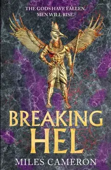 Breaking Hel. The Age of Bronze: Book 3, Paperback/Miles Cameron