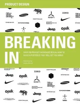 Breaking in: Over 100 Product Designers Reveal How to Build a Portfolio That Will Get You Hired, Paperback/Amina Horozic