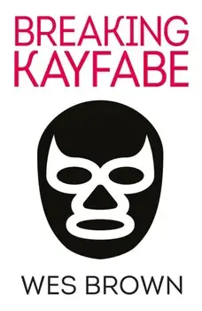 BREAKING KAYFABE, Paperback/Wes Brown