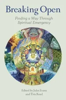 Breaking Open: Finding a Way Through Spiritual Emergencies, Paperback/Jules Evans