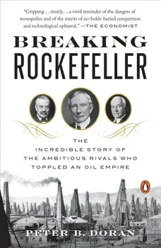 Breaking Rockefeller: The Incredible Story of the Ambitious Rivals Who Toppled an Oil Empire, Paperback/Peter B. Doran