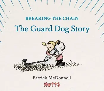 Breaking the Chain. The Guard Dog Story, Hardback/Patrick McDonnell