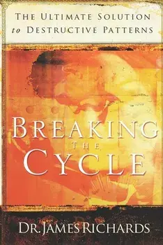 Breaking the Cycle: The Ultimate Solution to Destructive Patterns, Paperback/James Richards