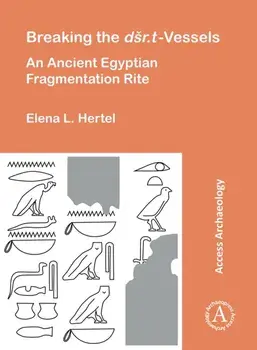 Breaking the dsr.t Vessels. An Ancient Egyptian Fragmentation Rite, Paperback/Elena Luise Hertel