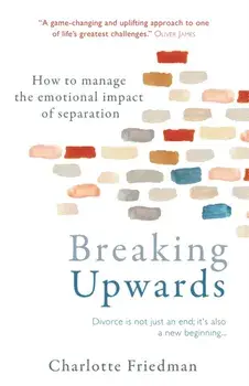 Breaking Upwards. How to manage the emotional impact of separation, Paperback/Charlotte Friedman