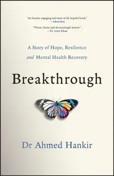 Breakthrough. A Story of Hope, Resilience and Mental Health Recovery, Paperback/Ahmed Hankir