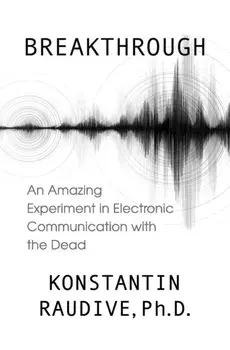 Breakthrough: An Amazing Experiment in Electronic Communication with the Dead, Paperback/Konstantin Raudive
