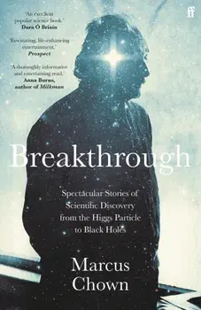 Breakthrough. Spectacular stories of scientific discovery from the Higgs particle to black holes, Main, Paperback/Marcus Chown