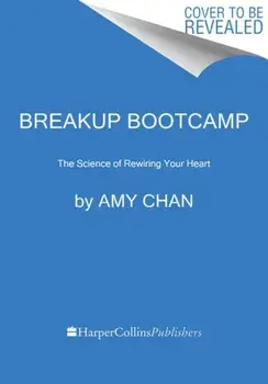 Breakup Bootcamp: The Science of Rewiring Your Heart, Paperback/Amy Chan