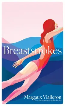 Breaststrokes. 'A study of womanhood, vulnerability, and the secrecy of the inner-life' – Rowan Hisayo Buchanan, Hardback/Margaux Vialleron