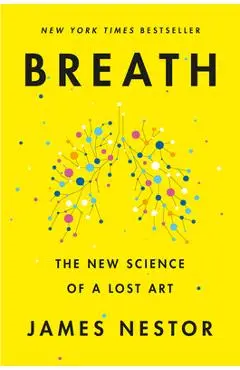 Breath: The New Science of a Lost Art - James Nestor