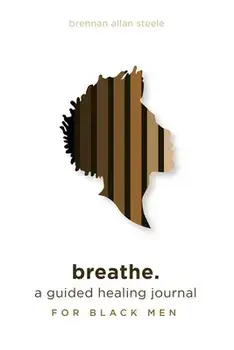 breathe.: a guided healing journal for black men, Paperback/Brennan Allan Steele