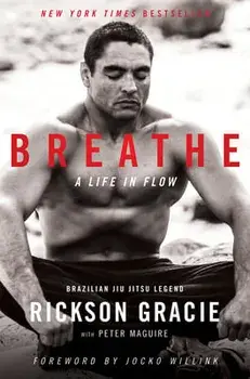 Breathe: A Life in Flow, Hardcover/Rickson Gracie