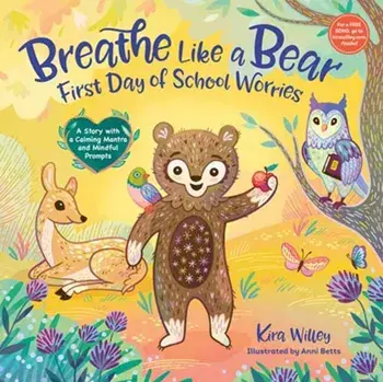 Breathe Like a Bear: First Day of School Worries. A Story with a Calming Mantra and Mindful Prompts, Hardback/Anni Betts