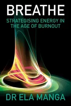 Breathe: Strategising energy in the age of burnout, Paperback/Ela Manga
