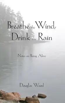 Breathe the Wind, Drink the Rain, Paperback/Douglas Wood