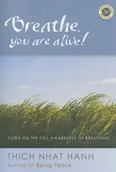 Breathe, You Are Alive!: The Sutra on the Full Awareness of Breathing, Paperback/Thich Nhat Hanh