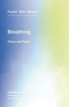 Breathing: Chaos and Poetry, Paperback/Franco Bifo Berardi
