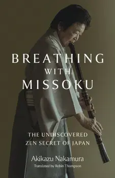 Breathing with Missoku. The Undiscovered Zen Secret of Japanese Culture, Paperback/Akikazu Nakamura