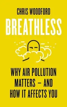 Breathless. Why Air Pollution Matters - and How it Affects You, Paperback/Chris Woodford