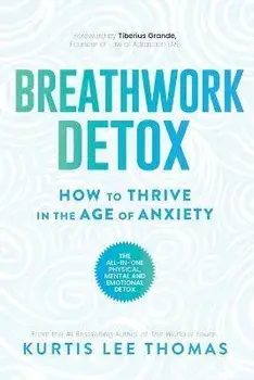 Breathwork Detox: How to Thrive in the Age of Anxiety, Paperback/Kurtis Lee Thomas