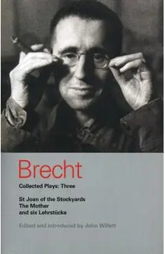 Brecht Collected Plays: Three: St Joan of the Stockyards, the Mother, and Six Lehrstcke - Bertolt Brecht