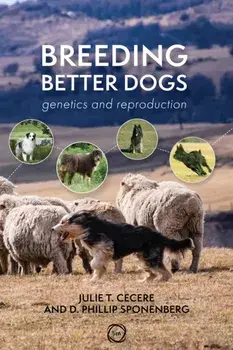Breeding Better Dogs. Genetics and Reproduction, Paperback/D. Phillip Sponenberg
