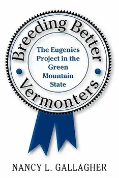 Breeding Better Vermonters: The Eugenics Project in the Green Mountain State, Paperback/Nancy L. Gallagher