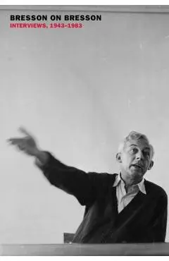 Bresson on Bresson: Interviews, 1943-1983 - Robert Bresson