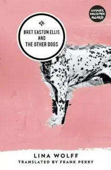 Bret Easton Ellis and the Other Dogs, Paperback/Lina Wolff