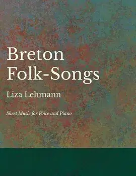 Breton Folk-Songs - Sheet Music for Voice and Piano, Paperback/Liza Lehmann