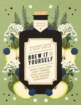 Brew It Yourself. Make Your Own Craft Drinks with Wild and Home-Grown Ingredients, 0 New edition, Paperback/Nick Moyle