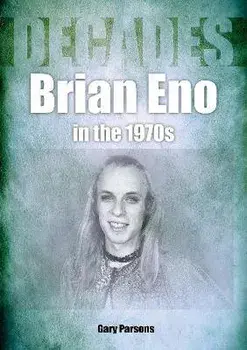 Brian Eno in the 1970s. Decades, Paperback/Gary Parsons