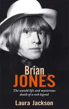 Brian Jones: The Untold Life and Mysterious Death of a Rock Legend, Paperback/Laura Jackson