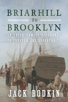 Briarhill to Brooklyn: An Irish Family's Journey to Freedom and Opportunity, Paperback/Jack Bodkin