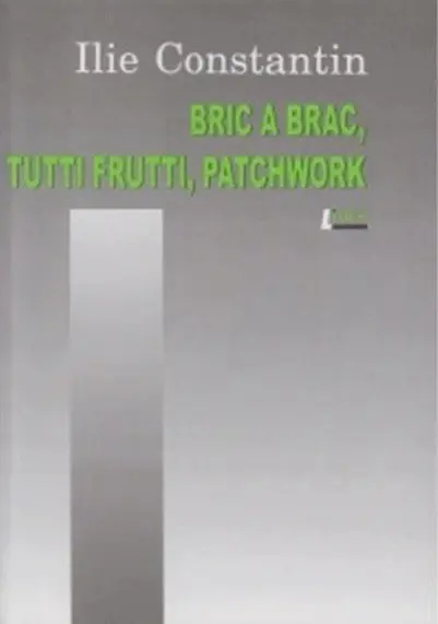 Bric a brac, tutti frutti, patchwork | Ilie Constantin