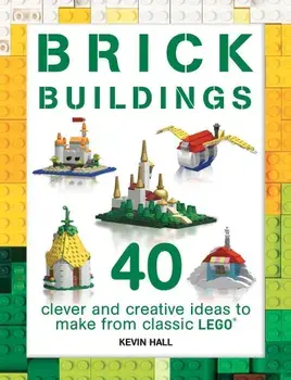 Brick Buildings: 40 Clever & Creative Ideas to Make from Classic Lego, Paperback/Kevin Hall