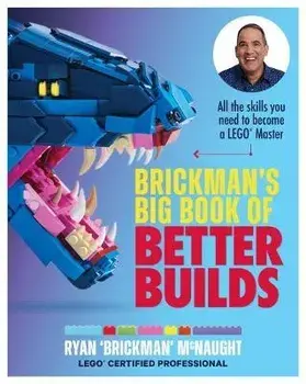 Brickman's Big Book of Better Builds. All the skills you need to become a LEGO (R) Master, Paperback/Ryan McNaught