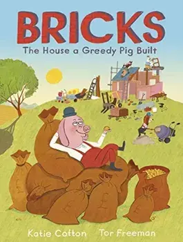 Bricks. The House a Greedy Pig Built, Paperback/Katie Cotton