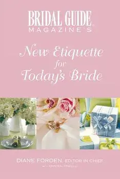 Bridal Guide Magazine's New Etiquette for Today's Bride, Paperback/Diane Forden