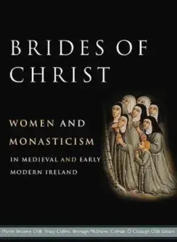 Brides of Christ. Women and Monasticism in Medieval and Early Modern Ireland, Hardback/***