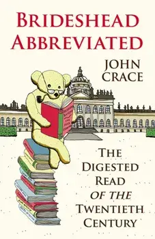 Brideshead Abbreviated. The Digested Read of the Twentieth Century, Paperback/John Crace