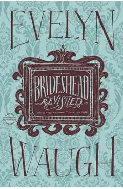 Brideshead Revisited: The Sacred and Profane Memories of Captain Charles Ryder - Evelyn Waugh