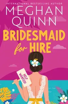 Bridesmaid for Hire. The hilarious and steamy new wedding-set romcom from the internationally bestselling author for 2024, Paperback/Meghan Quinn